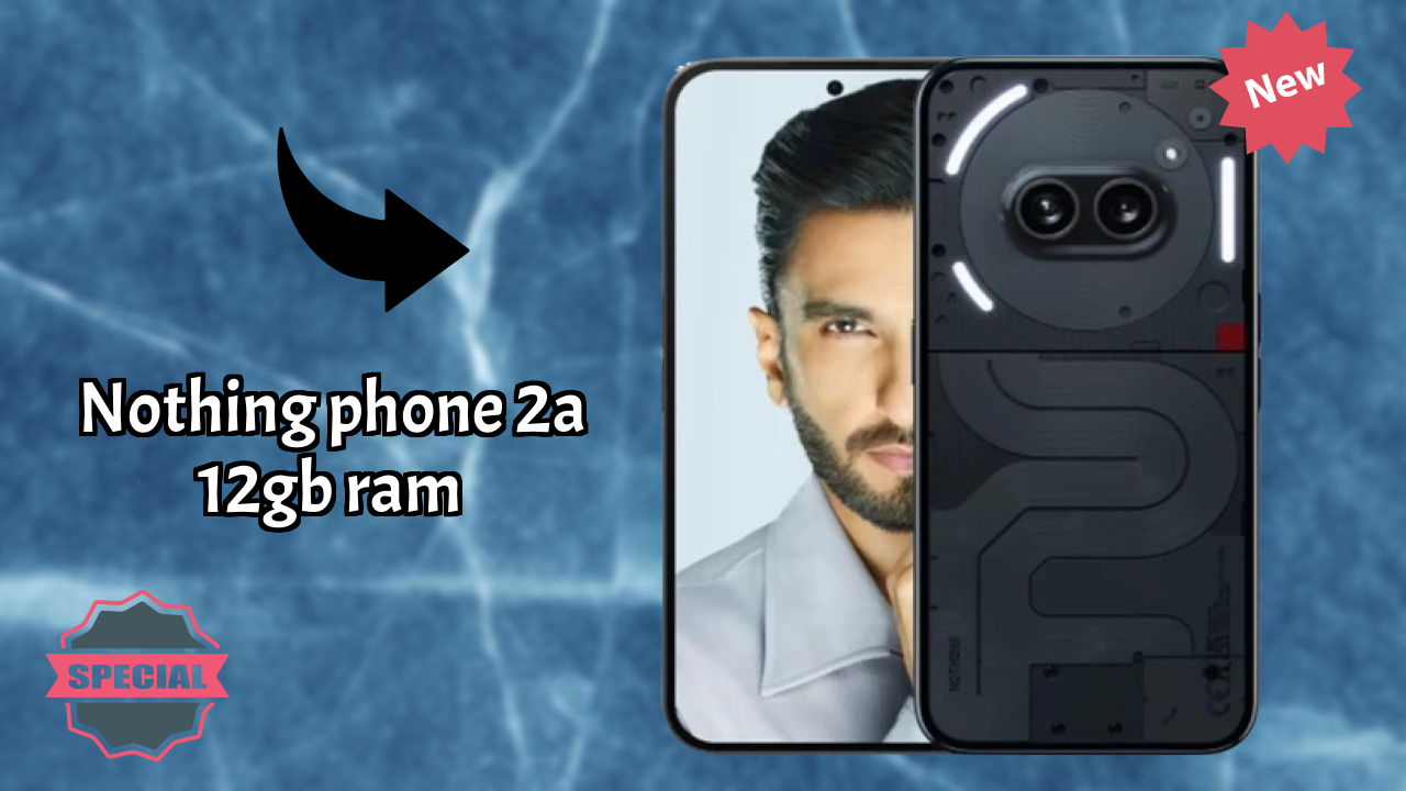 Nothing Phone 2a 12GB RAM Display Technology: Flexible AMOLED Explained